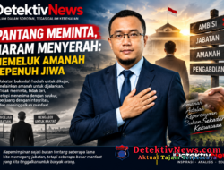 PANTANG MEMINTA, HARAM MENYERAH: DETEKTIVNEWS SOROT MAKNA SEJATI SEBUAH AMANAH KEPEMIMPINAN
